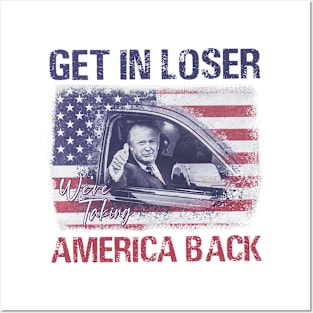 Trump Get In Loser Were Taking America Back Posters and Art